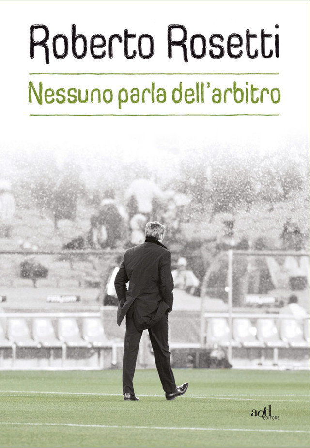 Roberto Rosetti - Nessuno parla dell'arbitro