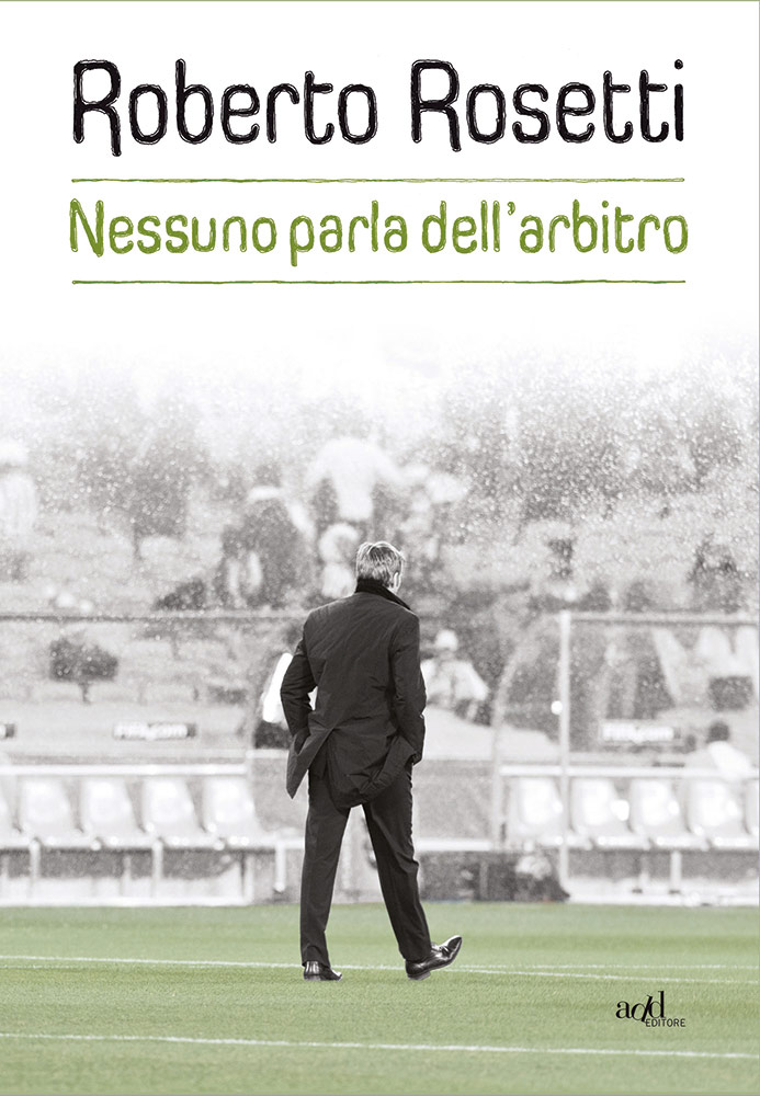 Roberto Rosetti - Nessuno parla dell'arbitro
